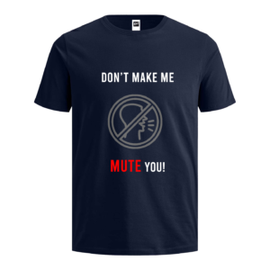 Camiseta Don’t Make Me Mute You